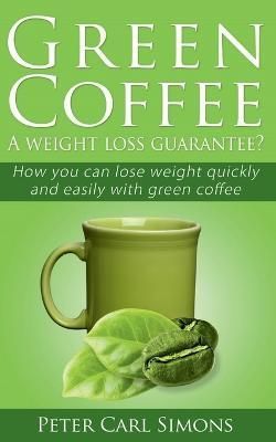 Green Coffee - A Weight Loss Guarantee? By Peter Carl 9781639207367