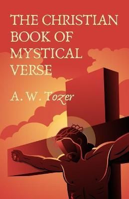 Christian Book Of Mystical Verse By A W Tozer Et Al 9781639231102