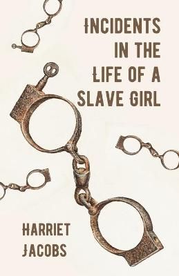 Incidents in the Life of a Slave Girl By Harriet Ann Jacobs