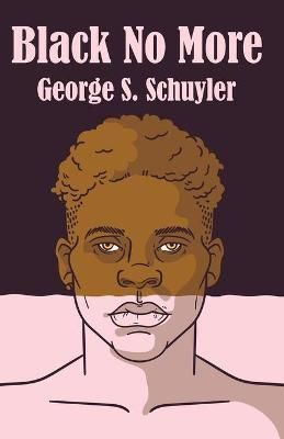 Black No More By George S. Schuyler 9781639231454 (Paperback)