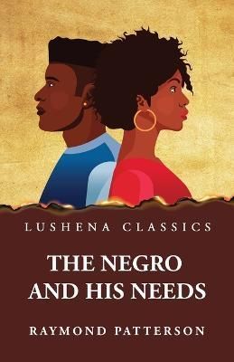Negro and His Needs By By Raymond Patterson 9781639237913 (Paperback)