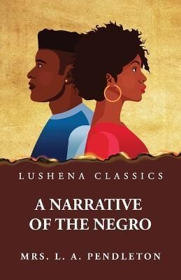 Narrative of the Negro By Mrs Leila Amos Pendleton 9781639238125