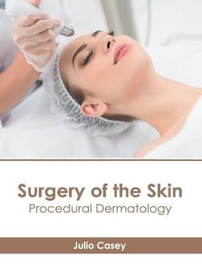 Surgery of the Skin: Procedural Dermatology By Casey 9781639270668