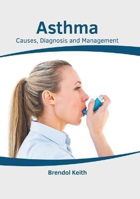Asthma: Causes, Diagnosis and Management By Keith 9781639274574
