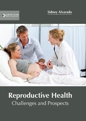 Reproductive Health: Challenges and Prospects By Alvarado (Hardback)