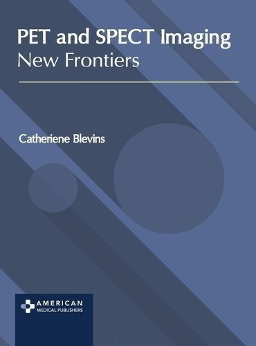 Pet and Spect Imaging: New Frontiers By Blevins 9781639277810