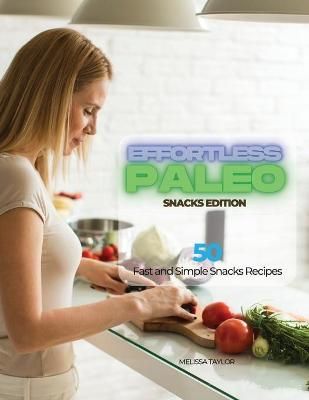 Effortless Paleo - Snacks Edition By Melissa Taylor 9781639300259