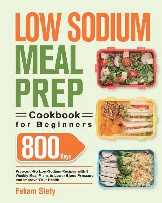 Low Sodium Meal Prep Cookbook for Beginners By Slety 9781639350438