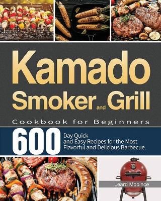Kamado Smoker and Grill Cookbook for Beginners By Mobince (Paperback)