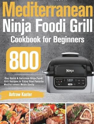 Mediterranean Ninja Foodi Grill Cookbook for Beginners By Kaster