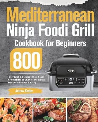 Mediterranean Ninja Foodi Grill Cookbook for Beginners By Kaster