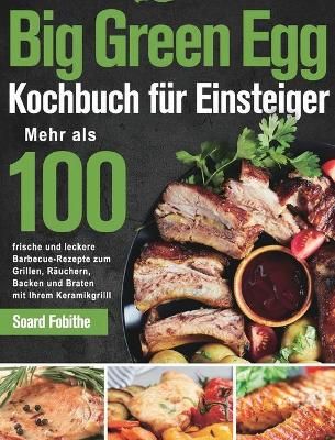 Big Green Egg Kochbuch für Einsteiger By Soard Fobithe