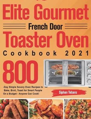 Elite Gourmet French Door Toaster Oven Cookbook 2021 By Tobans