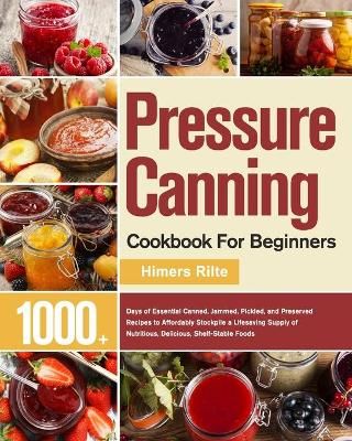 Pressure Canning Cookbook For Beginners By Rilte 9781639351893