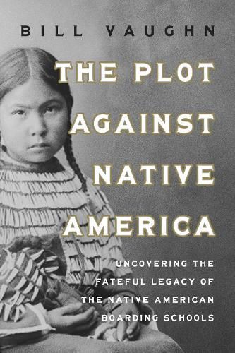 The Plot Against Native America By Bill Vaughn 9781639367467