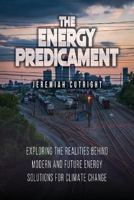 The Energy Predicament By Jeremiah Cutright 9781639370481 (Paperback)