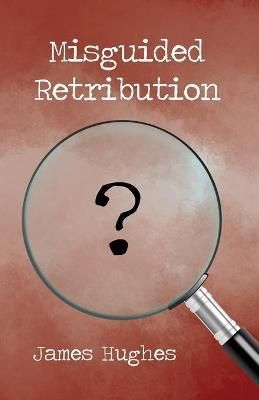 Misguided Retribution By James Hughes 9781639375332 (Paperback)