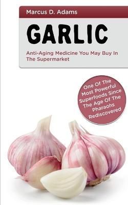 Garlic - Anti-Aging Medicine You May Buy in The Supermarket By D