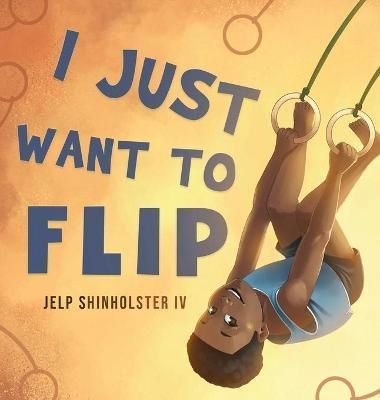 I Just Want To Flip By Shinholster 9781639445509 (Hardback)