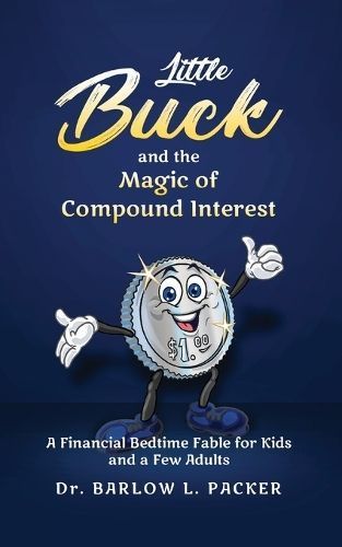 Little Buck and the Magic of Compound Interest By Packer 9781639457946