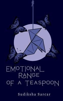 Emotional Range Of a Teaspoon By Sarcar 9781639577026 (Paperback)