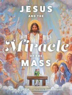 Jesus and the Miracle of the Mass 9781639660179 (Hardback)