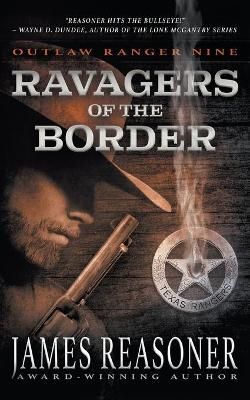 Ravagers of the Border: An Outlaw Ranger Classic Western 9781639772773