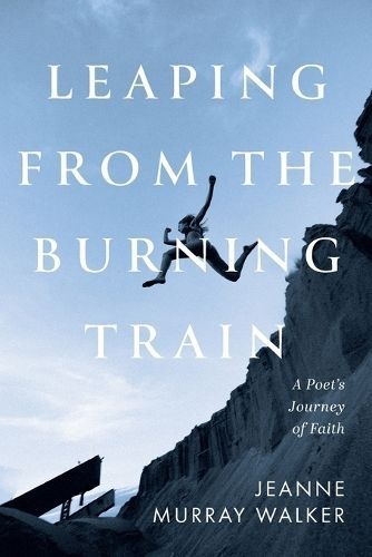 Leaping from the Burning Train By Jeanne Murray Walker 9781639821440