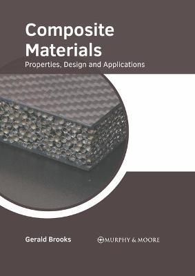Composite Materials: Properties, Design and Applications By Brooks