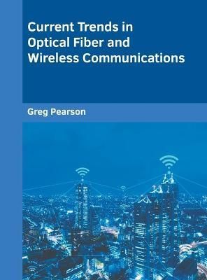 Current Trends in Optical Fiber and Wireless Communications By Pearson