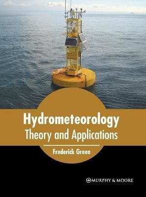 Hydrometeorology: Theory and Applications By Green 9781639873180