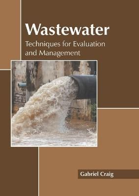 Wastewater: Techniques for Evaluation and Management By Craig