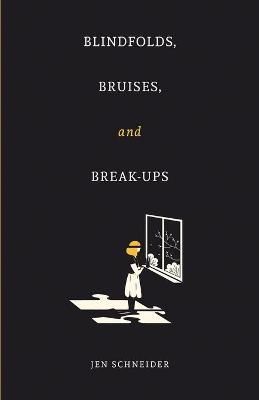 Blindfolds, Bruises, and Break-Ups By Jen Schneider 9781639880751