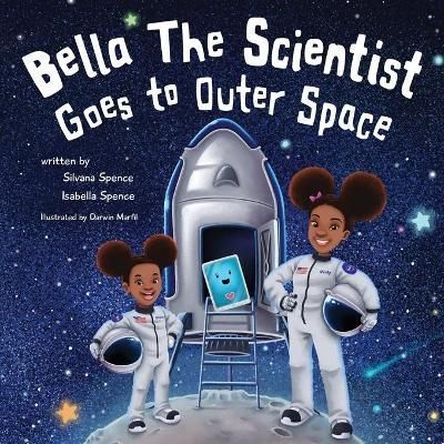 Bella the Scientist Goes to Outer Space By Spence, Silvana (Paperback)