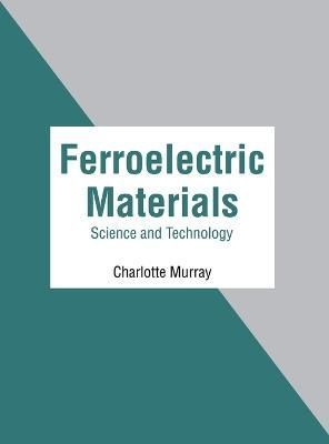 Ferroelectric Materials: Science and Technology By Murray (Hardback)