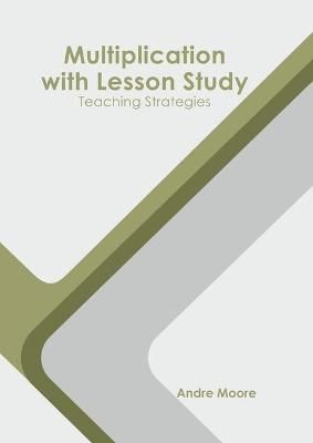Multiplication with Lesson Study: Teaching Strategies By Moore