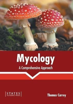 Mycology: A Comprehensive Approach By Carrey 9781639893683 (Hardback)