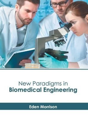 New Paradigms in Biomedical Engineering By Morrison 9781639893829