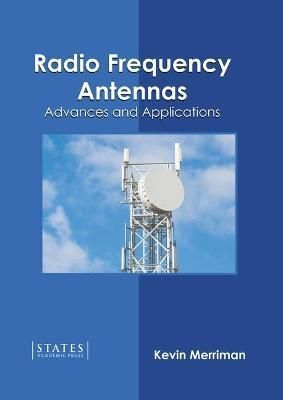 Radio Frequency Antennas: Advances and Applications By Merriman