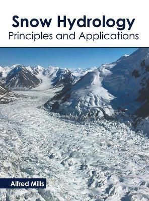 Snow Hydrology: Principles and Applications By Mills 9781639894857