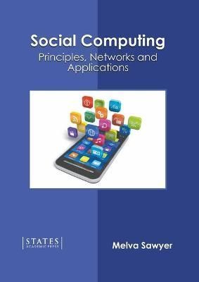 Social Computing: Principles, Networks and Applications By Sawyer