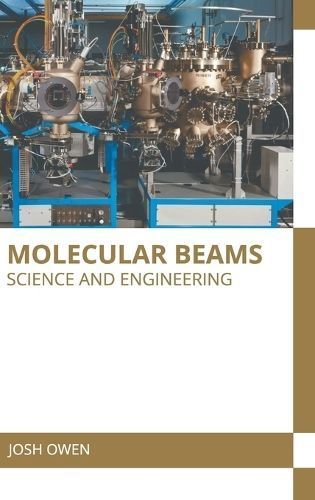 Molecular Beams: Science and Engineering By Josh Owen (editor)