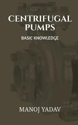 Centrifugal Pumps By Manoj Yadav 9781639971374 (Paperback)