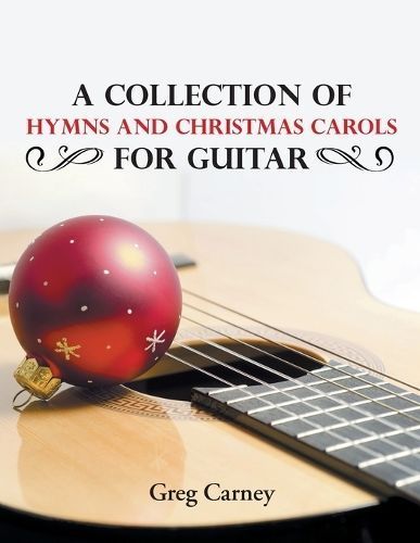 A Collection of Hymns and Christmas Carols for Guitar By Carney, Greg
