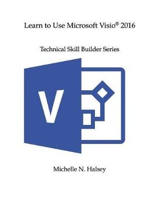 Learn to Use Microsoft Visio 2016 By Michelle N Halsey 9781640042667