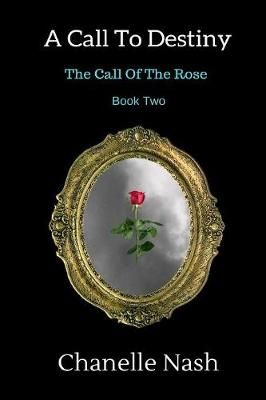 A Call To Destiny: The Call of the Rose By Nash, Chanelle (Paperback)