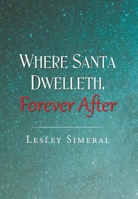Where Santa Dwelleth, Forever After By Simeral, Lesley 9781640277588