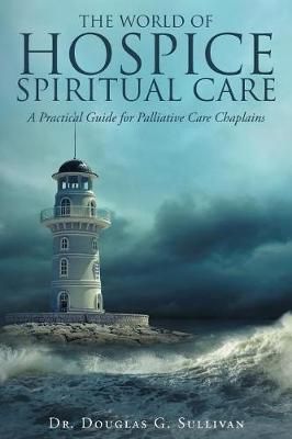 The World of Hospice Spiritual Care By Dr Douglas G Sullivan