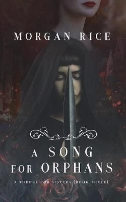 Song for Orphans (A Throne for Sisters-Book Three) By Morgan Rice