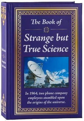 The Book of Strange But True Science By Publications International Ltd
